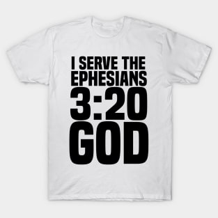 Christian I Serve The Ephesians 3:20 God T-Shirt